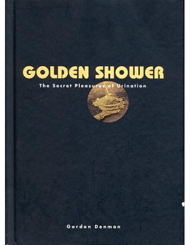 Golden Shower The Secret Pleasure of Urination By Gordon Denman